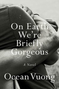 9. On Earth We Are Briefly Gorgeous by Ocean Vuong